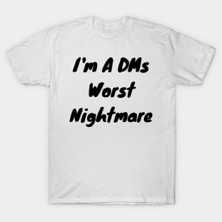 I’m a DMs worst nightmare T-Shirt